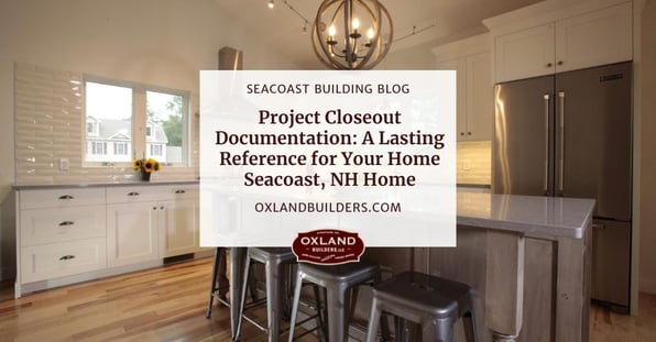 Project Closeout Documentation: A Lasting Reference for Your Home Seacoast, NH Home