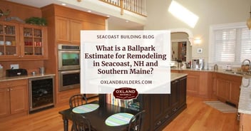 What is a Ballpark Estimate for Remodeling in Seacoast, NH and Southern Maine?