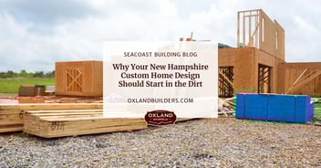Why Your New Hampshire Custom Home Design Should Start in the Dirt