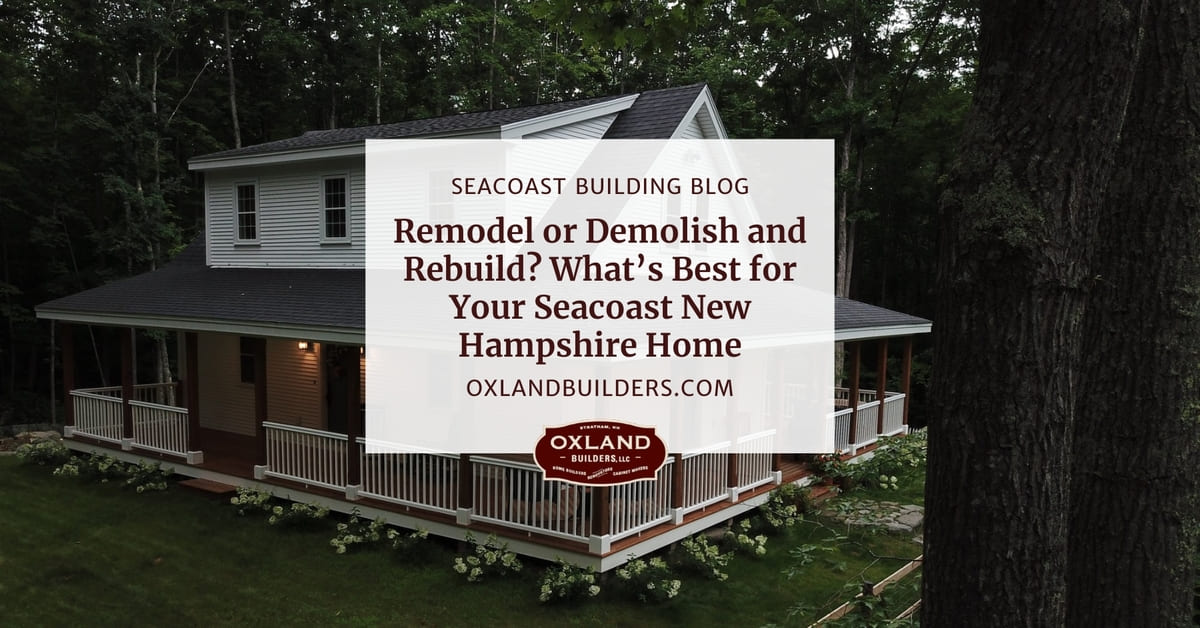 Remodel or Demolish and Rebuild? What’s Best for Your Seacoast New Hampshire Home?