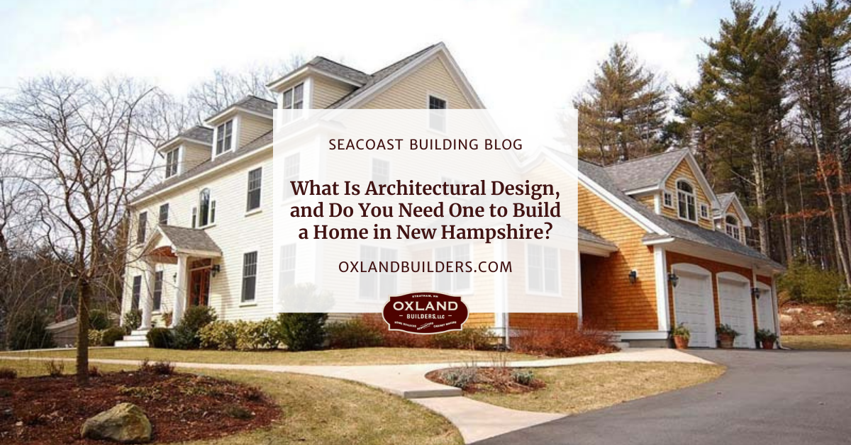 What is Architectural Design, and Do You Need One to Build a Home in New Hampshire?