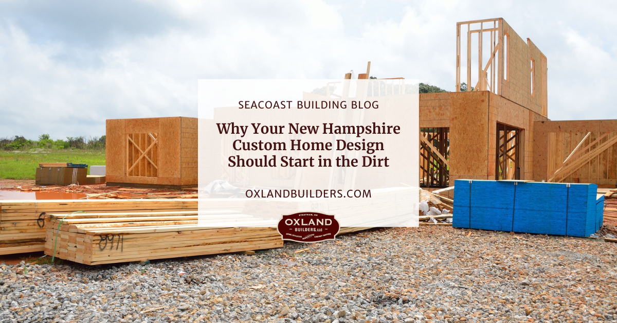 Why Your New Hampshire Custom Home Design Should Start in the Dirt